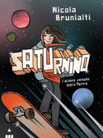 Saturnino, l'alieno venuto dalla Terra Nicola Brunialti