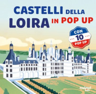 Castelli della Loira. Viaggi in pop-up. Ediz. a colori David Hawcock