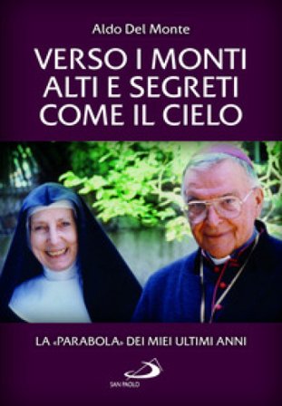 Verso i monti alti e segreti come il cielo. La «Parabola» dei miei ultimi anni Aldo Del Monte