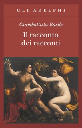 Il racconto dei racconti ovvero il trattenimento dei piccoli Giambattista Basile