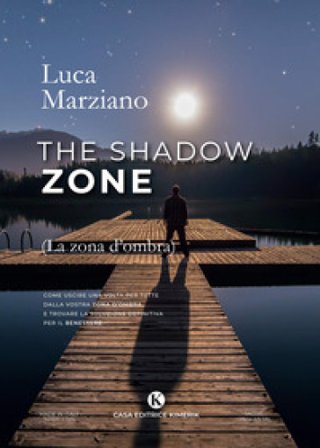 The shadow zone. (La zona d'ombra). Come uscire una volta per tutte dalla vostra zona d'ombra e trovare la soluzione definitiva per il benessere Luca 