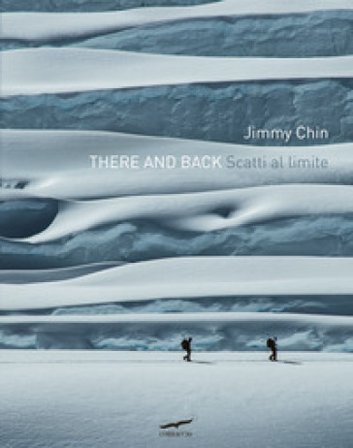 There and back. Scatti al limite. Ediz. a colori Jimmy Chin