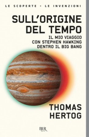 Sull'origine del tempo. Il mio viaggio con Stephen Hawking dentro il Big Bang Thomas Hertog