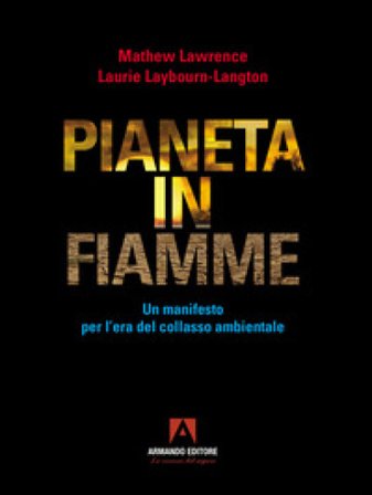 Pianeta in fiamme. Un manifesto per l'era del collasso ambientale Mathew Lawrence