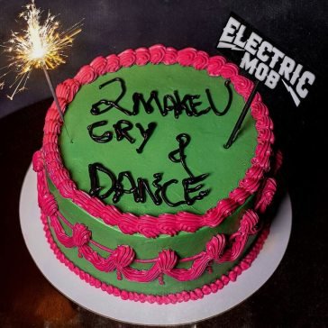 2 make u cry & dance ELECTRIC MOB