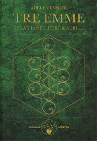 Tre Emme. La via delle tre madri Adele Venneri