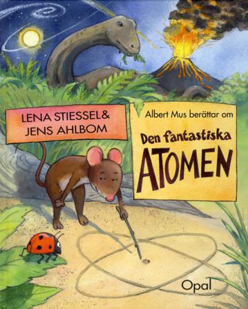 Albert Mus berättar om den fantastiska atomen - Bok av Lena Stiessel - Inbunden