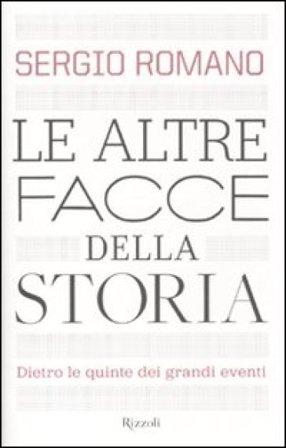 Le altre facce della storia. Dietro le quinte dei grandi eventi Sergio Romano