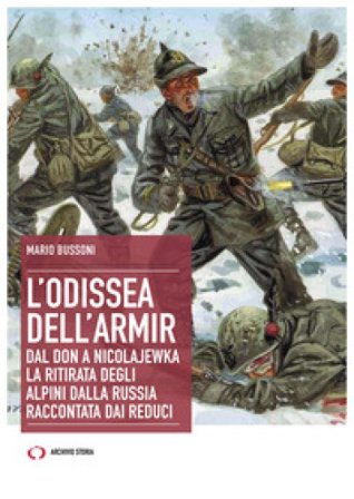 L'odissea dell'Armir. Dal Don a Nicolajewka. La ritirata degli alpini dalla Russia raccontata dai reduci Mario Bussoni