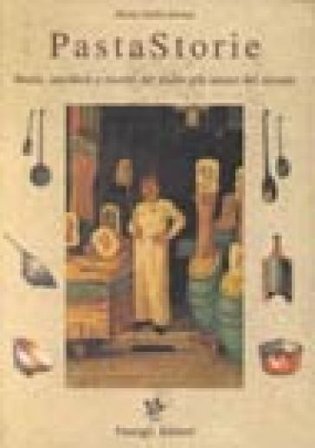 Pastastorie. Storie, aneddoti e ricette del piatto più amato del mondo Maria Stella Sernas