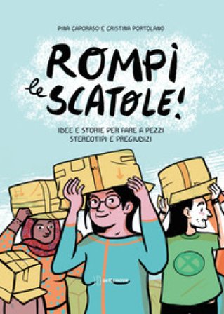 Rompi le scatole! Idee e storie per fare a pezzi stereotipi e pregiudizi Pina Caporaso