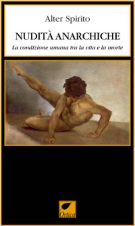 Nudità anarchiche. La condizione umana tra la vita e la morte Alter Spirito