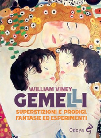 Gemelli. Superstizioni e prodigi, fantasie ed esperimenti William Viney