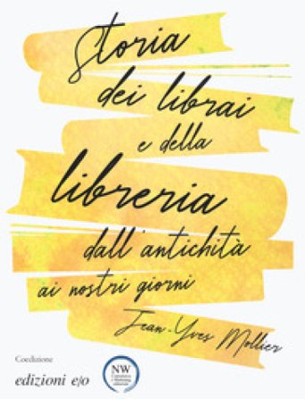 Storia dei librai e della libreria dall'antichità ai nostri giorni Jean-Yves Mollier