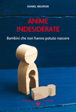 Anime indesiderate. Bambini che non hanno potuto nascere Daniel Meurois
