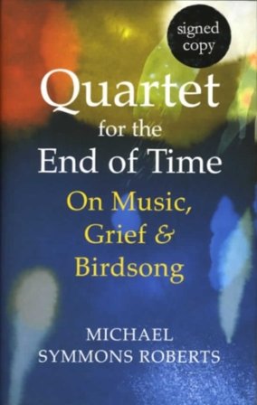 Quartet For The End Of Time: On Music, Grief and Birdsong (Signed Edition)