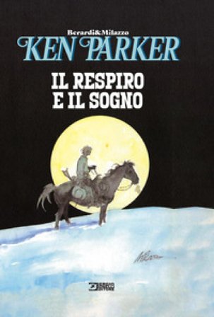 Il respiro e il sogno. Ken Parker Giancarlo Berardi