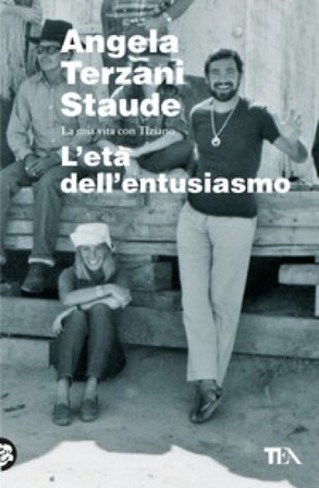 L'età dell'entusiasmo. La mia vita con Tiziano Angela Terzani Staude