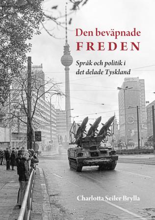 Den beväpnade freden : språk och politik i det delade Tyskland - Bok av Charlotta Seiler Brylla - Inbunden