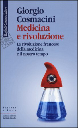 Medicina e rivoluzione. La rivoluzione francese della medicina e il nostro tempo Giorgio Cosmacini