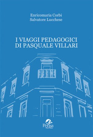 I viaggi pedagogici di Pasquale Villari Enricomaria Corbi