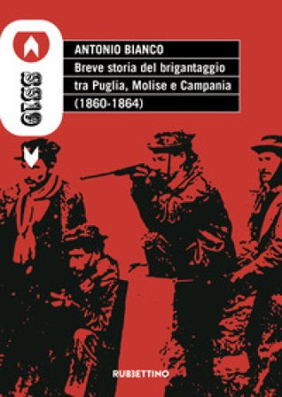 Breve storia del brigantaggio tra Puglia, Molise e Campania (1860-1864) Antonio Bianco