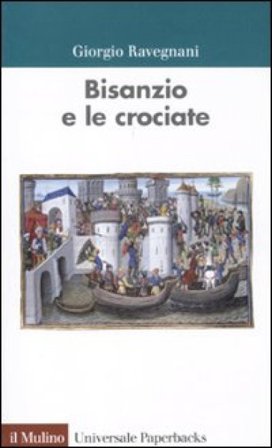 Bisanzio e le crociate Giorgio Ravegnani