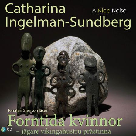 Forntida kvinnor :Jägare Vikingahustru Prästinna - Ljudbok av Catharina Ingelman-Sundberg - CD