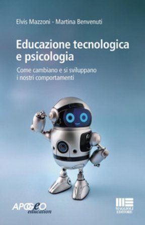 Educazione tecnologica e psicologia. Come cambiano e si sviluppano i nostri comportamenti Elvis Mazzoni