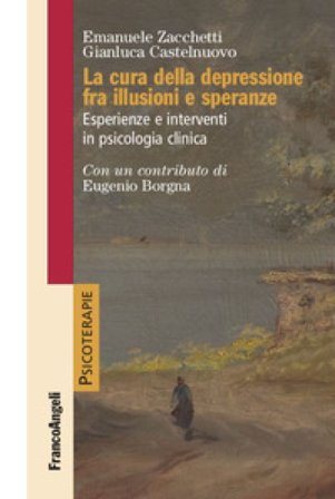 La cura della depressione fra illusioni e speranze. Esperienze e interventi in psicologia clinica Emanuele Zacchetti