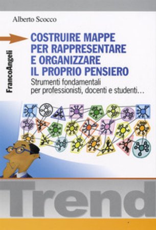 Costruire mappe per rappresentare e organizzare il proprio pensiero. Strumenti fondamentali per professionisti, docenti e studenti... Alberto Scocco