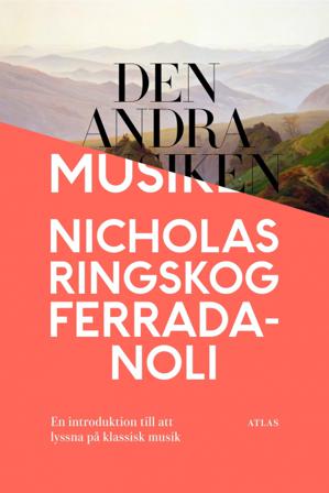 Den andra musiken : en introduktion till att lyssna på klassisk musik - Bok av Nicholas Ringskog Ferrada-Noli - Inbunden