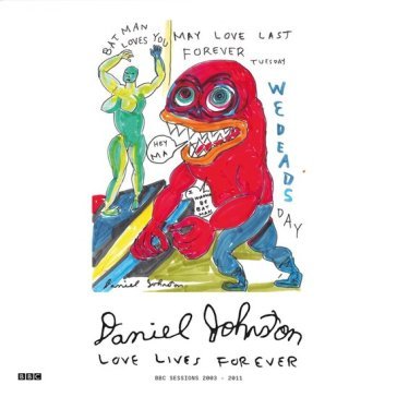 Love lives forever (bbc sessions 2003-20 Daniel Johnston