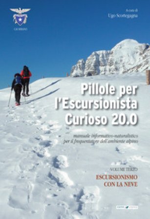 Pillole per l'escursionista curioso 20.0. Manuale informativo-naturalistico per il frequentatore dell'ambiente alpino. Vol. 3: Escursionismo con la 