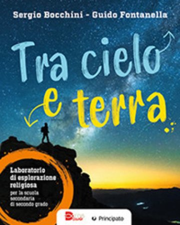 Tra cielo e terra. Laboratorio di esplorazione religiosa. Per le Scuole superiori. Con e-book. Con espansione online Sergio Bocchini