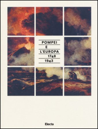 Pompei e l'Europa (1748-1943). Catalogo della mostra (Napoli, 26 maggio-2 novembre 2015). Ediz. illustrata