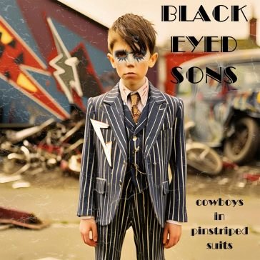 Cowboys in pinstriped suits BLACK EYED SONS