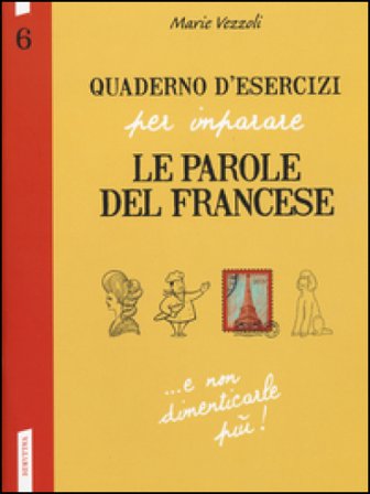 Quaderno d'esercizi per imparare le parole del francese. Vol. 6 Marie Vezzoli