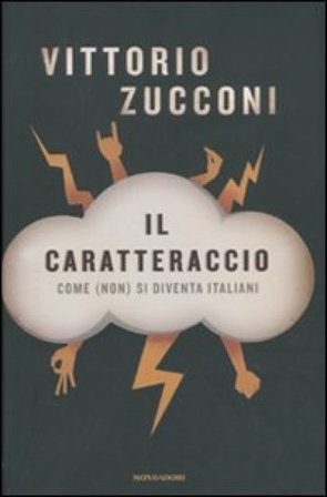 Il caratteraccio. Come (non) si diventa italiani Vittorio Zucconi