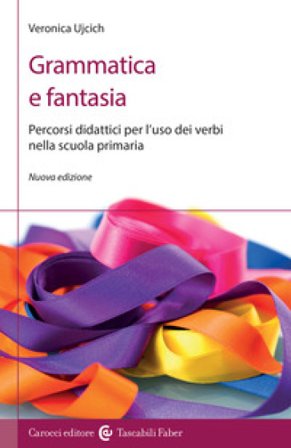 Grammatica e fantasia. Percorsi didattici per l'uso dei verbi nella scuola primaria. Nuova ediz. Veronica Ujcich