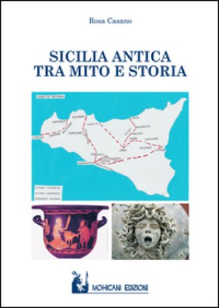 Sicilia antica tra mito e storia Rosa Casano