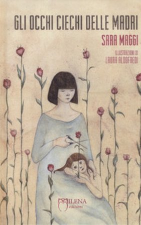 Gli occhi ciechi delle madri. Ediz. a colori Sara Maggi