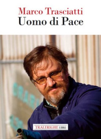 Marco Trasciatti. Uomo di pace