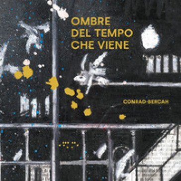 Ombre del tempo che viene. Ediz. illustrata Paolo Conrad-Bercah