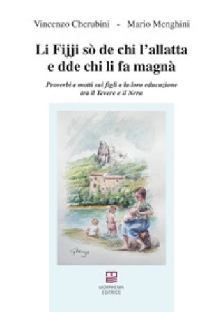 Li fijji sò de chi l'allatta e dde chi li fa magnà. Proverbi e motti sui figli e la loro educazione tra il Tevere e il Nera Vincenzo Cherubini