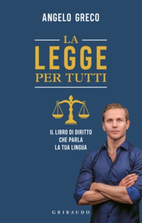 La legge per tutti. Il libro di diritto che parla la tua lingua Angelo Greco