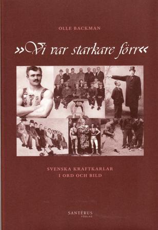 Vi var starkare förr : svenska kraftkarlar i ord och bild - Bok av Olle Backman - Inbunden