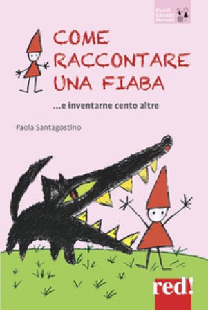 Come raccontare una fiaba... e inventarne cento altre. Nuova ediz. Paola Santagostino