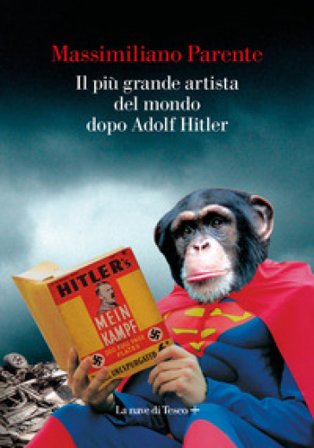 Il più grande artista del mondo dopo Adolf Hitler Massimiliano Parente