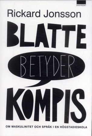 Blatte betyder kompis : om maskulinitet och språk i en högstadieskolan, ISBN: 9789170372773